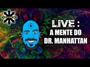 Live Editada – A Mente do Dr Manhatthan