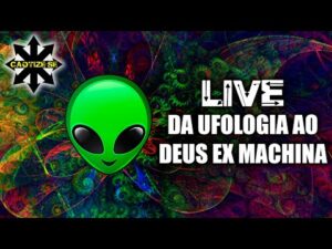 Live Editada – Da Ufologia ao Deus Ex Machina