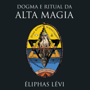Dogma e Ritual da Alta Magia – Eliphas Levi – PDF