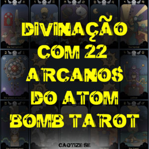 Divinação dinâmica com os 22 arcanos maiores do Atom Bomb Tarot